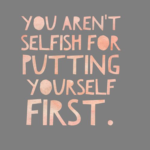 Putting yourself first means you’re smart, not selfish